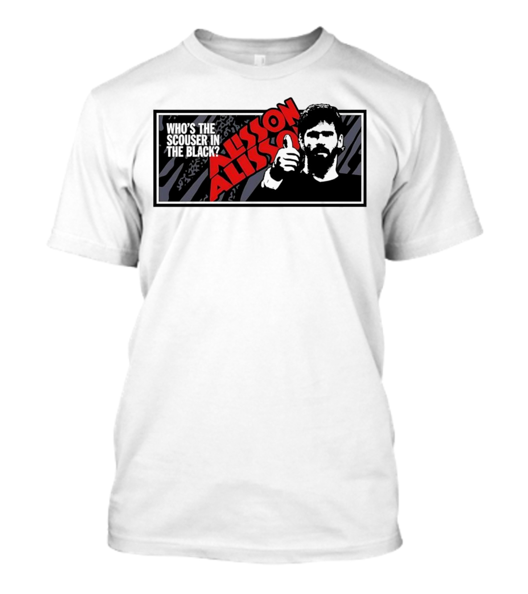 Who's The Scouser In The Black Alisson Alisson T-Shirt