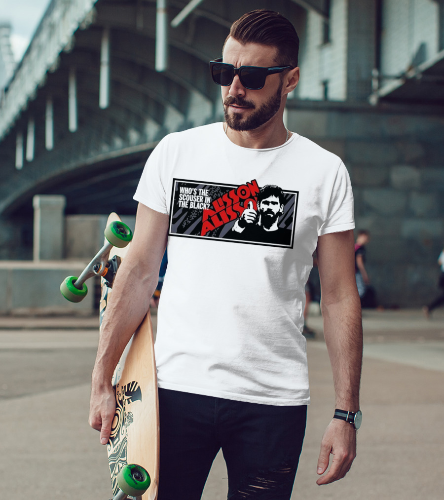 Who's The Scouser In The Black Alisson Alisson T-Shirt