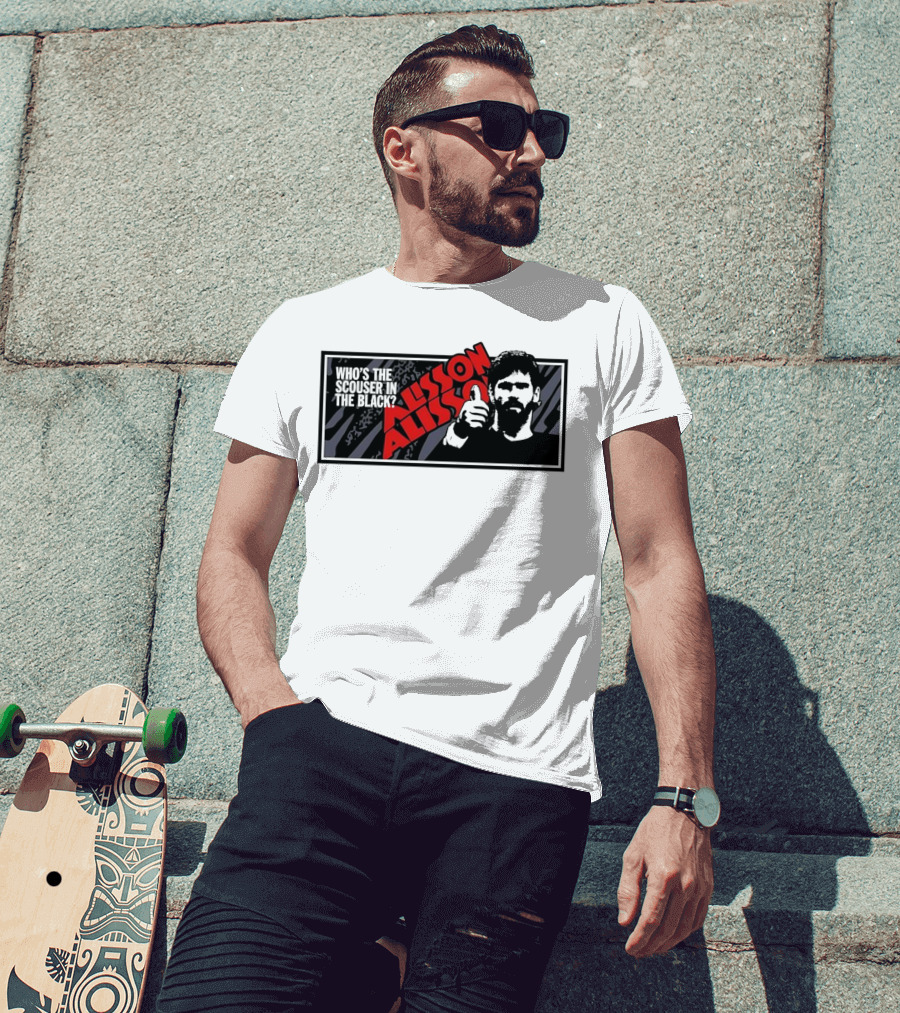 Who's The Scouser In The Black Alisson Alisson T-Shirt