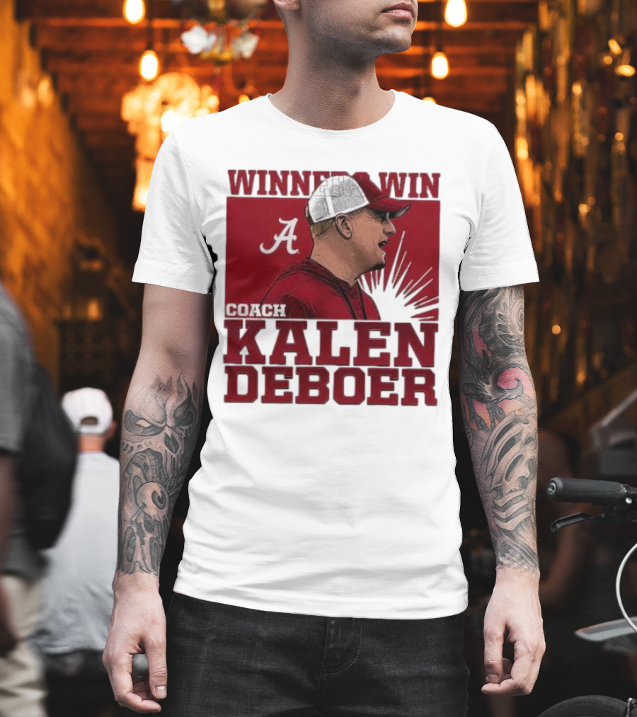 Winners Win Coach Kalen DeBoer Alabama Crimson Tide T-Shirt