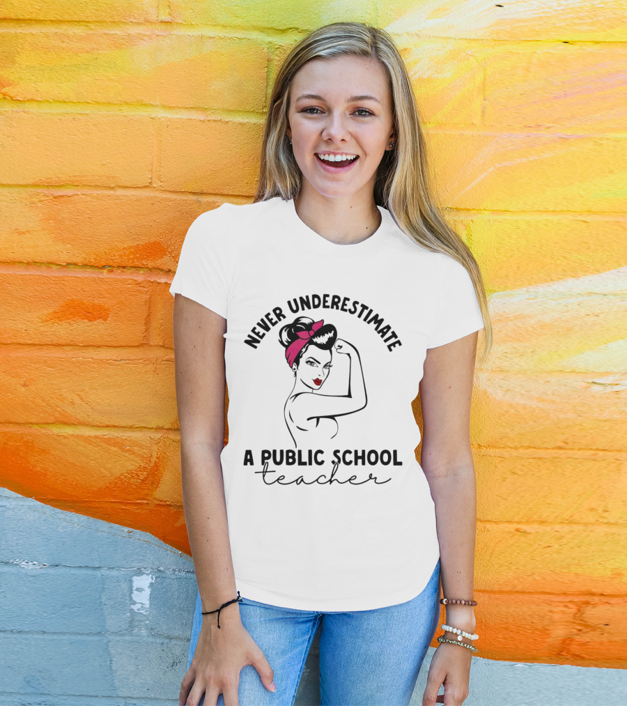 Never Underestimate A Public School Teacher Rosie The Riveter T-Shirt