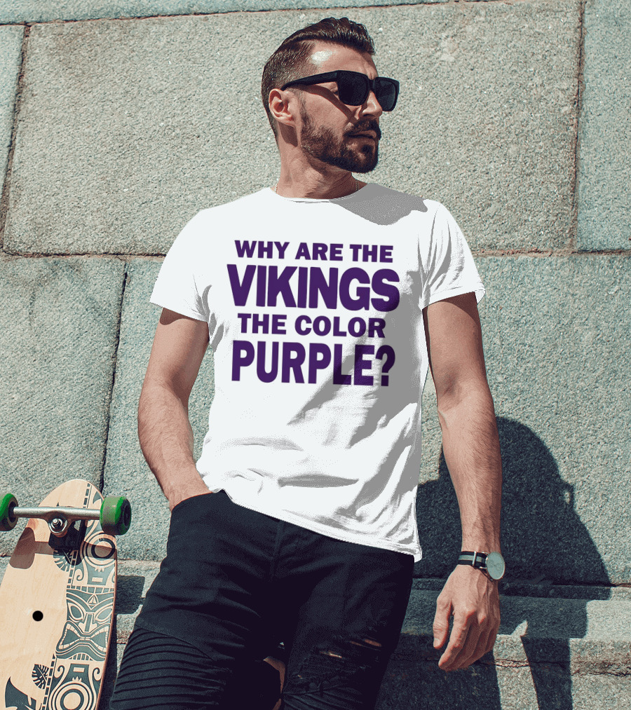 Why Are The Vikings The Color Purple T-Shirt