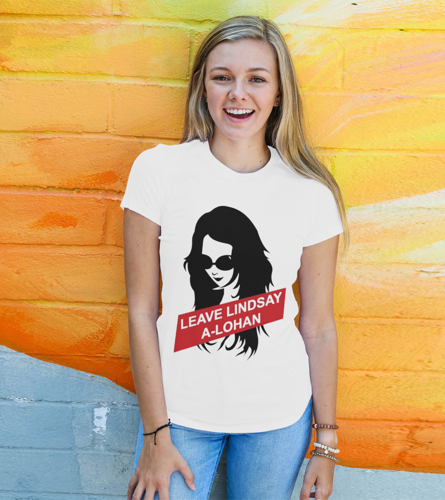 Leave Lindsay A-Lohan T-Shirt