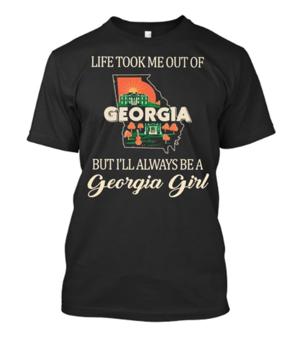 Life Took Me Out Of Georgia But I’ll Always Be A Georgia Girl State Outline And Symbols T-Shirt