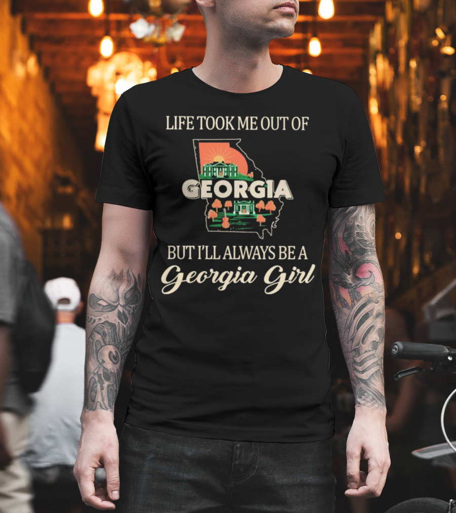 Life Took Me Out of Georgia But I’ll Always Be a Georgia Girl State Outline and Symbols T-Shirt