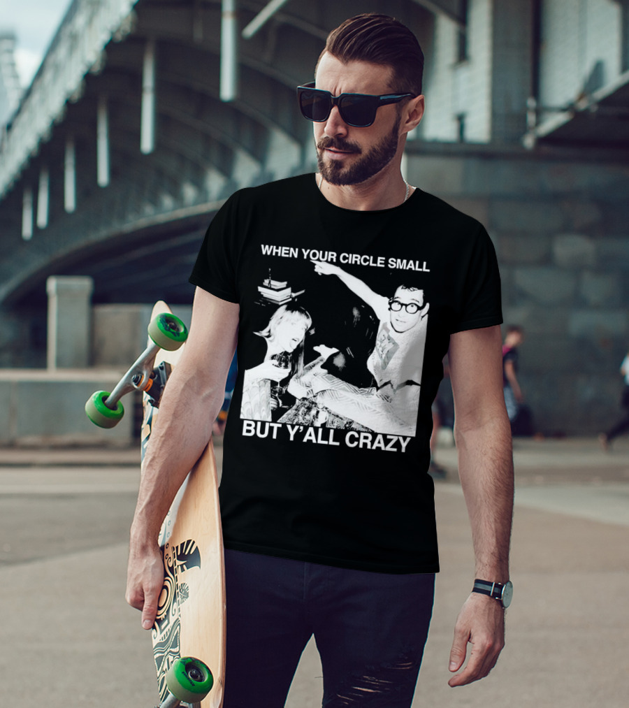When Your Circle Small But Y’all Crazy Taylor X Jack Antonoff T-Shirt