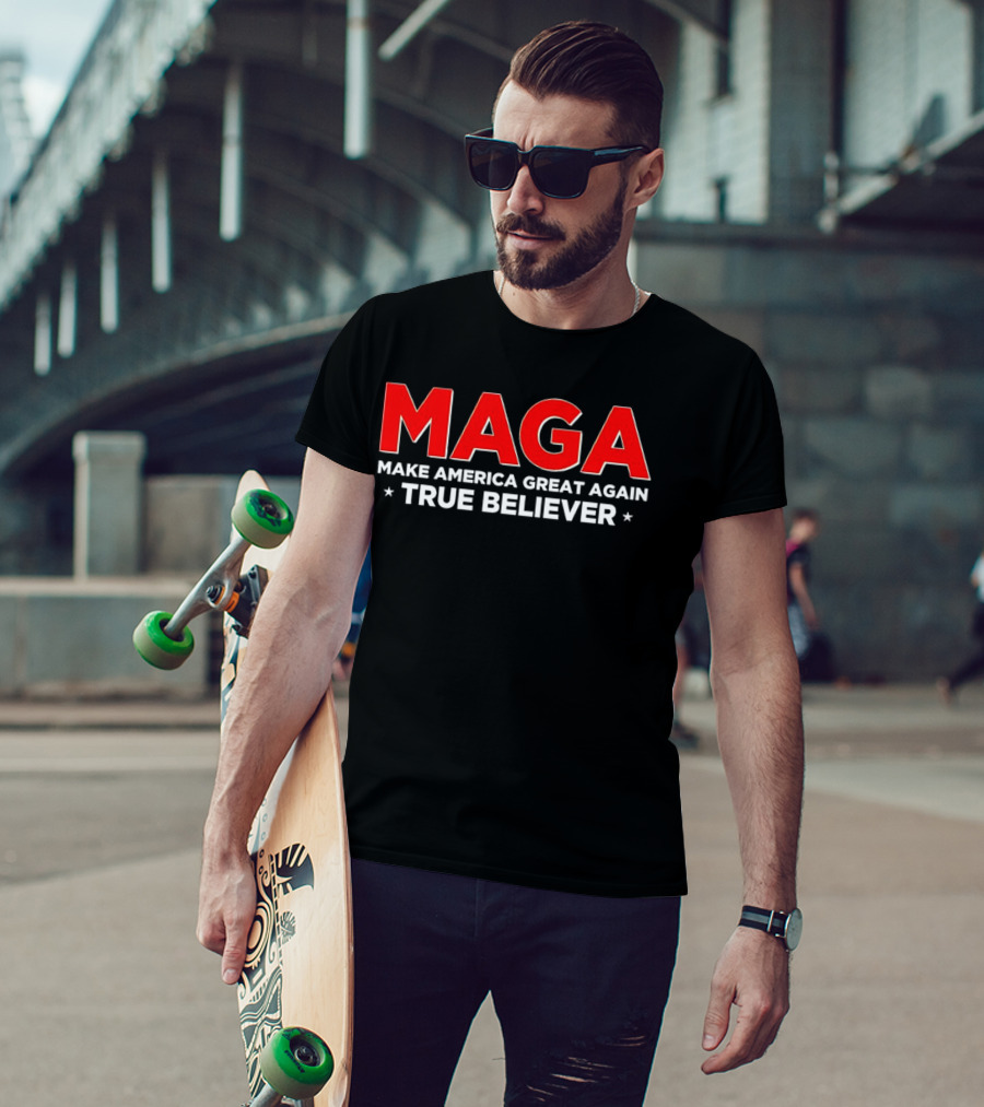 MAGA Make America Great Again True Believer T-Shirt
