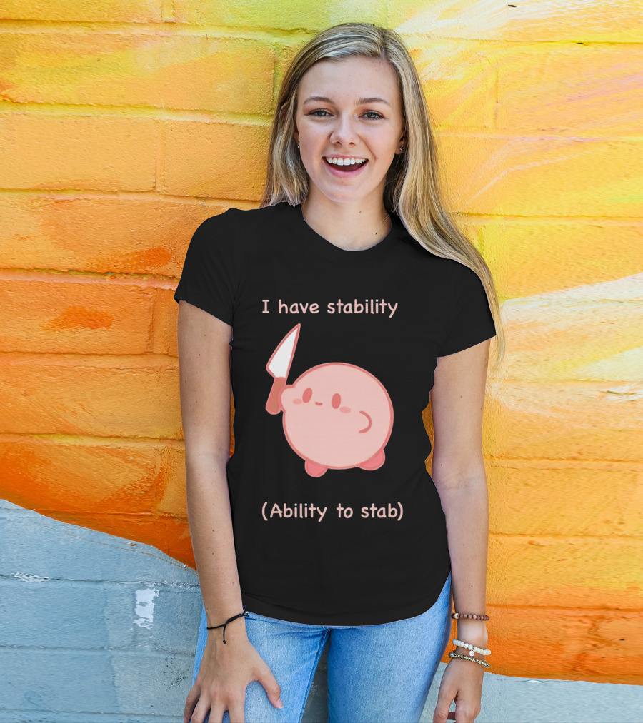 Kirby I Have Stability Ability To Stab T-Shirt