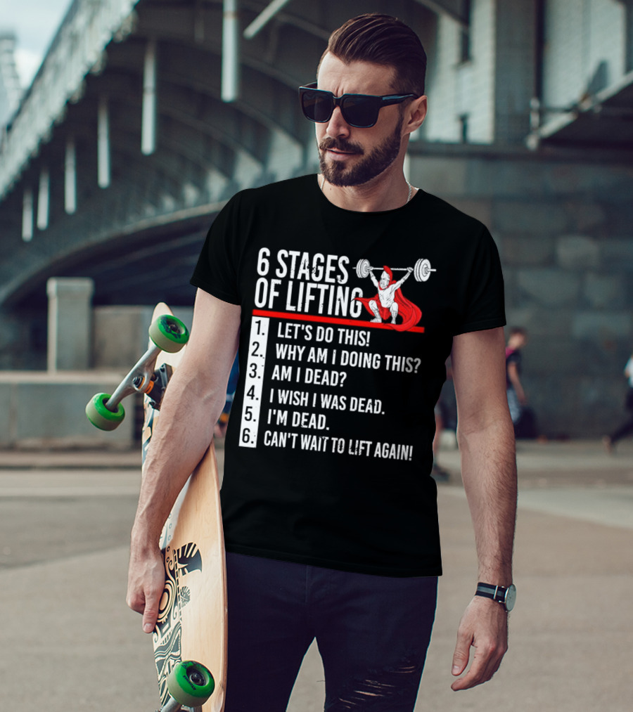 6 Stages Of Lifting Let's Do This Powerlifting Humor Motivational Mindset T-Shirt