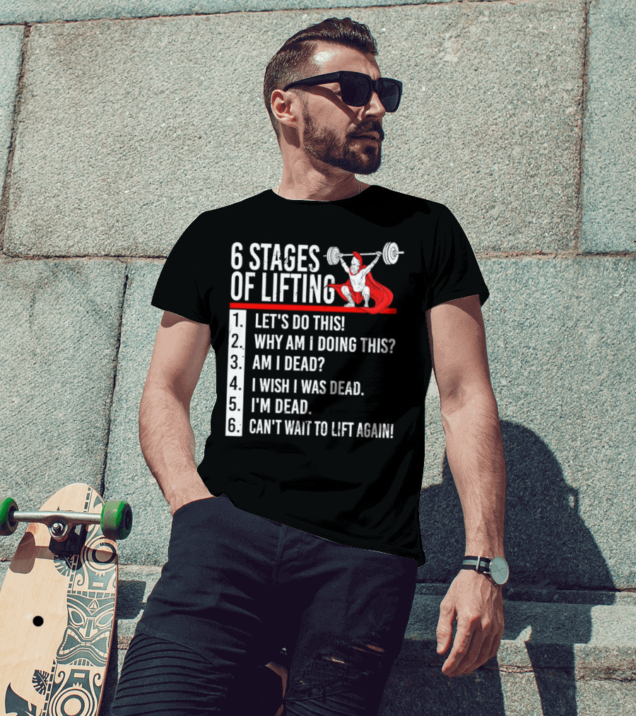 6 Stages Of Lifting Let's Do This Powerlifting Humor Motivational Mindset T-Shirt