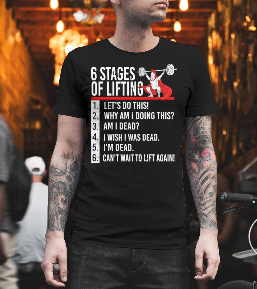 6 Stages Of Lifting Let's Do This Powerlifting Humor Motivational Mindset T-Shirt