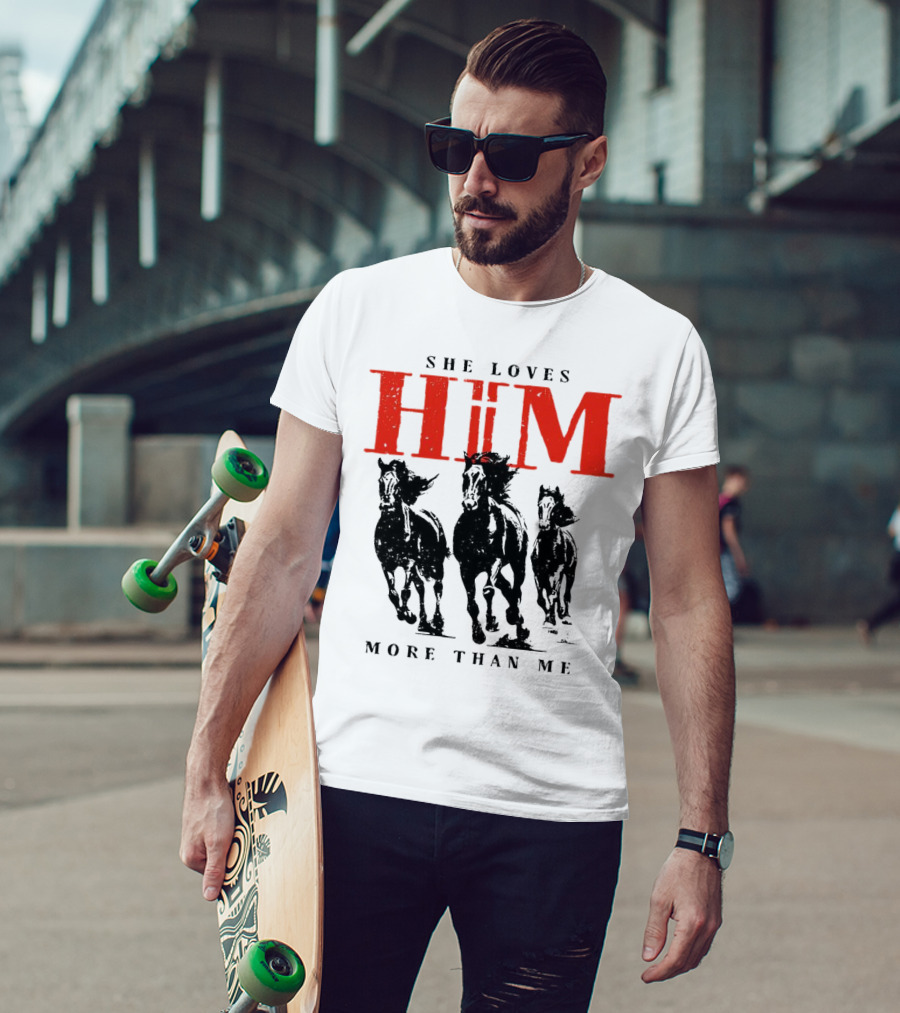 She Loves Him More Than Me With Galloping Horses T-Shirt