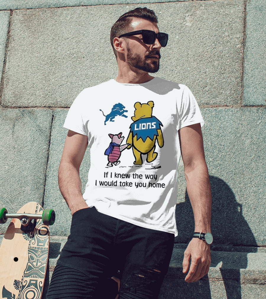 Detroit Lions Winnie The Pooh Piglet If I Knew The Way I Would Take You Home T-Shirt