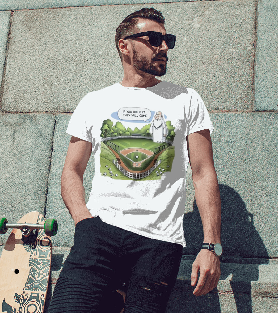 If You Build It They Will Come Field Of Dreams Baseball T-Shirt