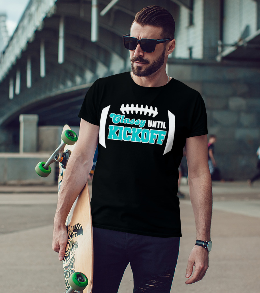 Miami Dolphins Classy Until Kickoff Football Motivational T-Shirt