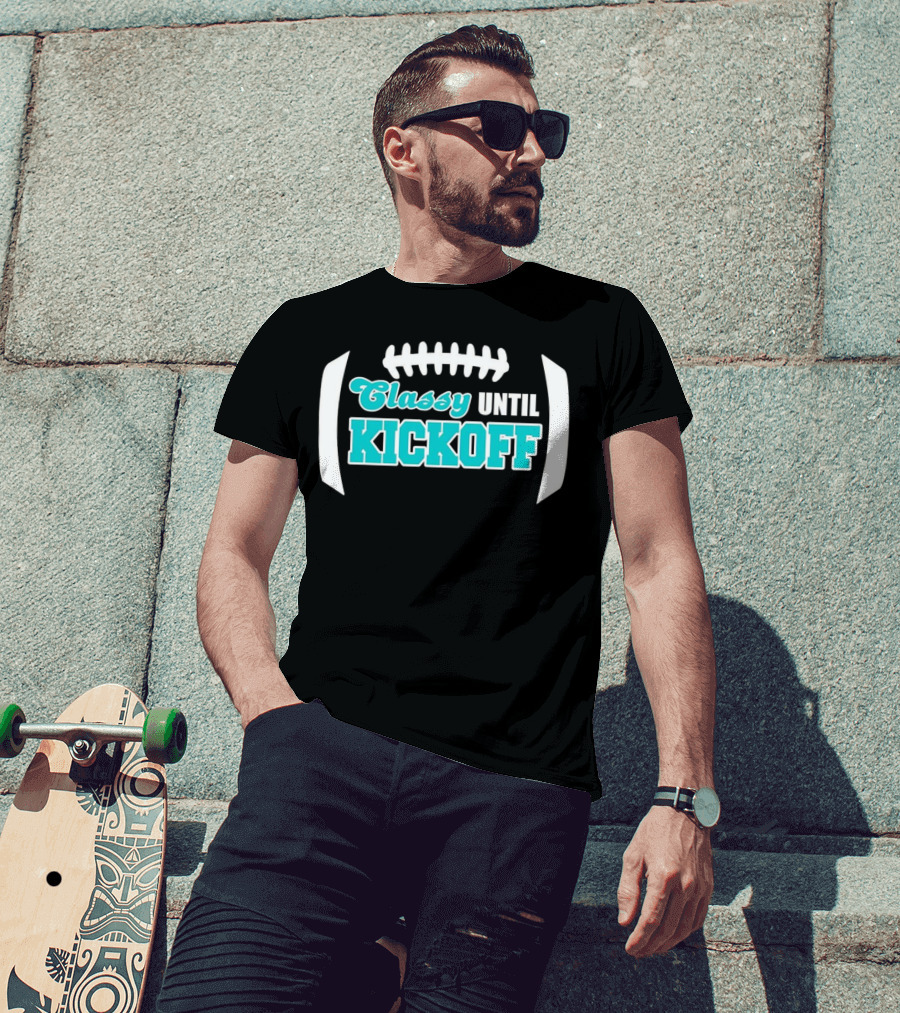 Miami Dolphins Classy Until Kickoff Football Motivational T-Shirt