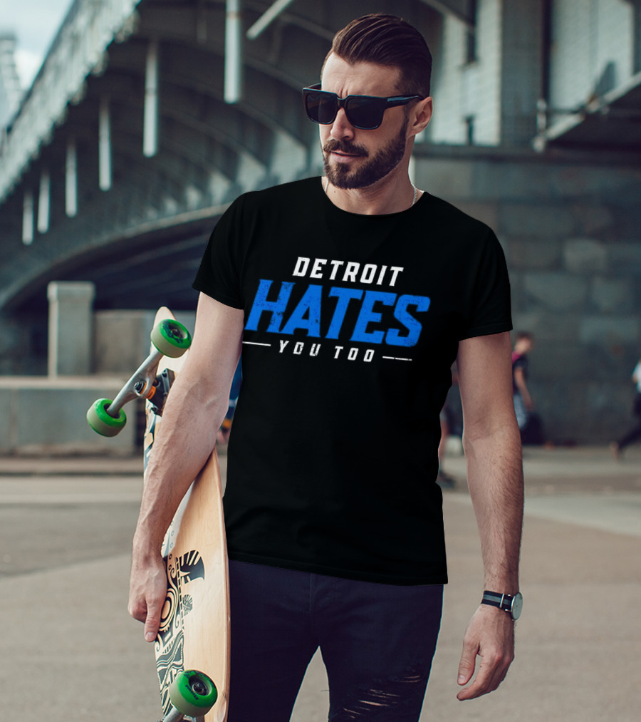 Detroit Hates You Too Detroit Lions Fans Football T-Shirt