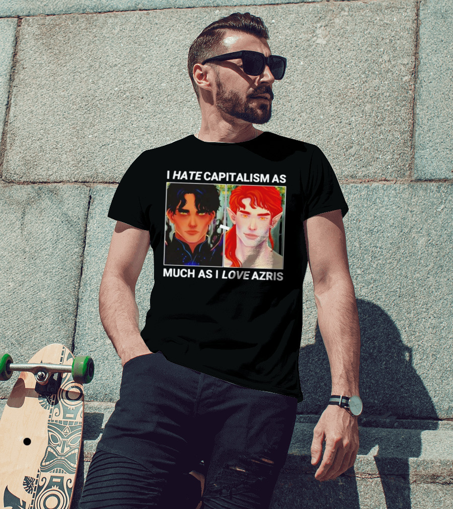 I Hate Capitalism As Much As I Love Azris T-Shirt