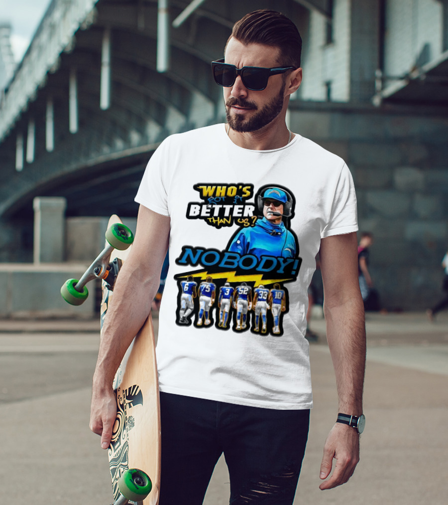 Who's Got It Better Than Us Nobody Los Angeles Chargers Football Team Spirit T-Shirt