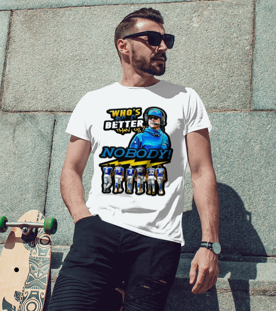 Who's Got It Better Than Us Nobody Los Angeles Chargers Football Team Spirit T-Shirt