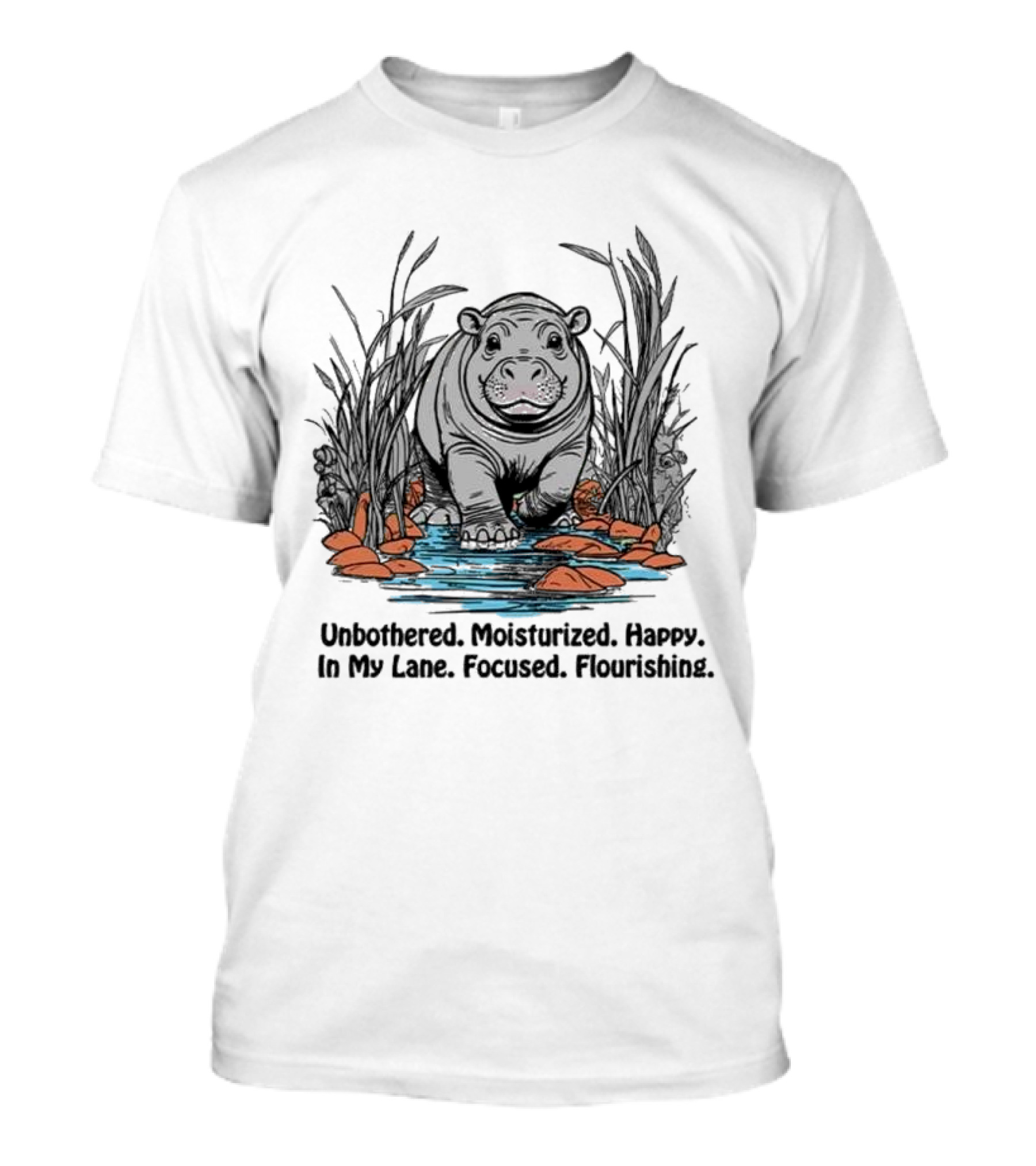 Unbothered Moisturized Happy Hippo In My Lane Focused Flourishing T-Shirt