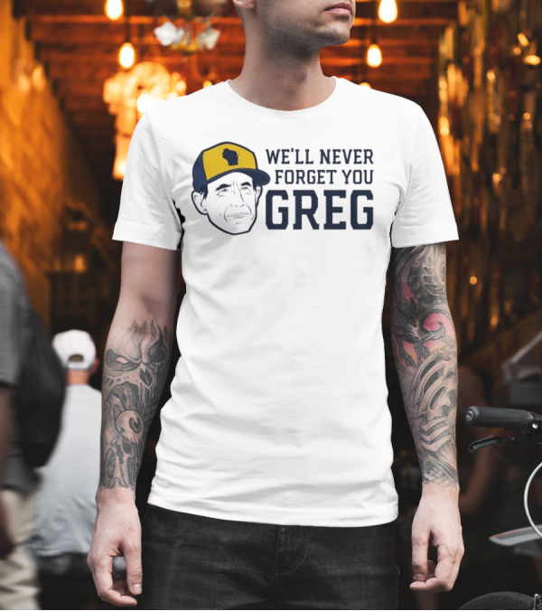 We'll Never Forget You Greg Milwaukee Brewers T-Shirt We'll Never Forget You Greg Milwaukee Brewers T-Shirt