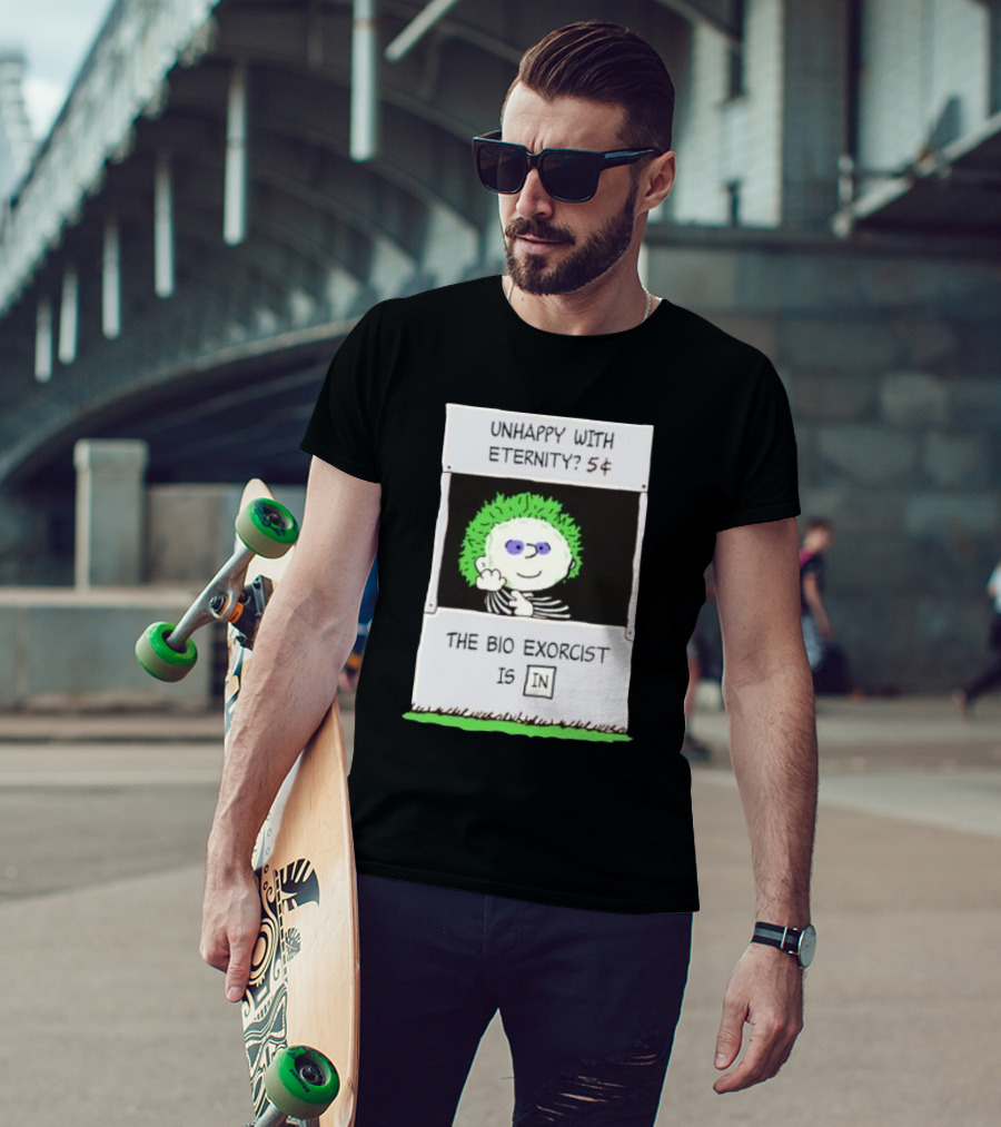 Unhappy With Eternity 5¢ The Bio Exorcist Is In T-Shirt
