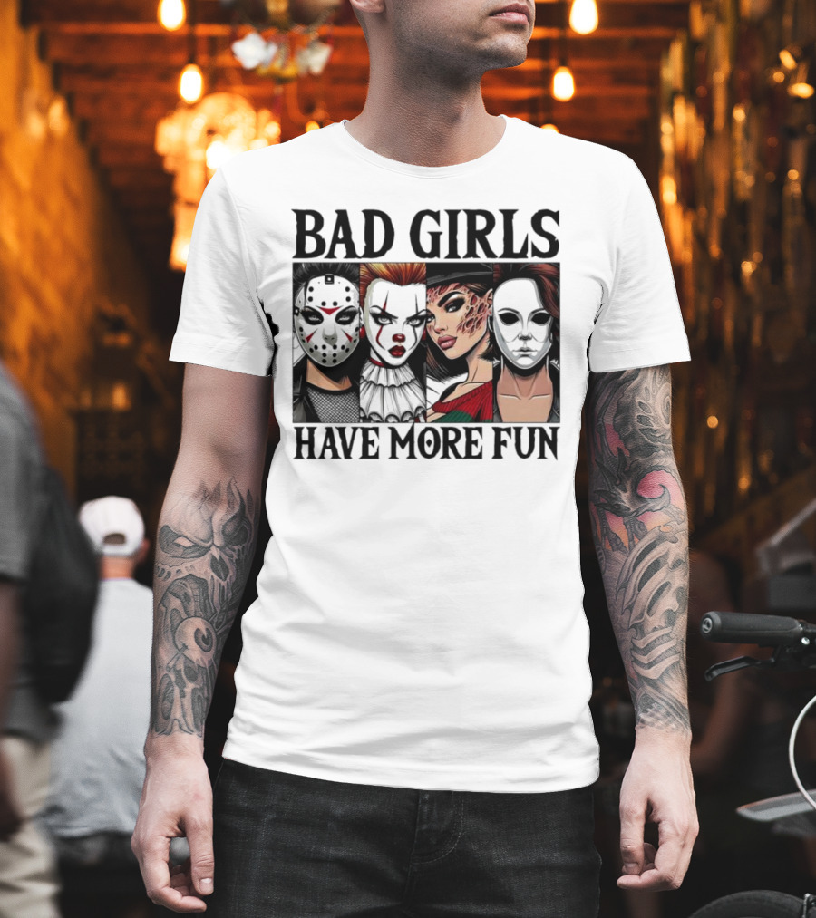 Bad Girls Have More Fun Horror Movie Killer Masks T-Shirt
