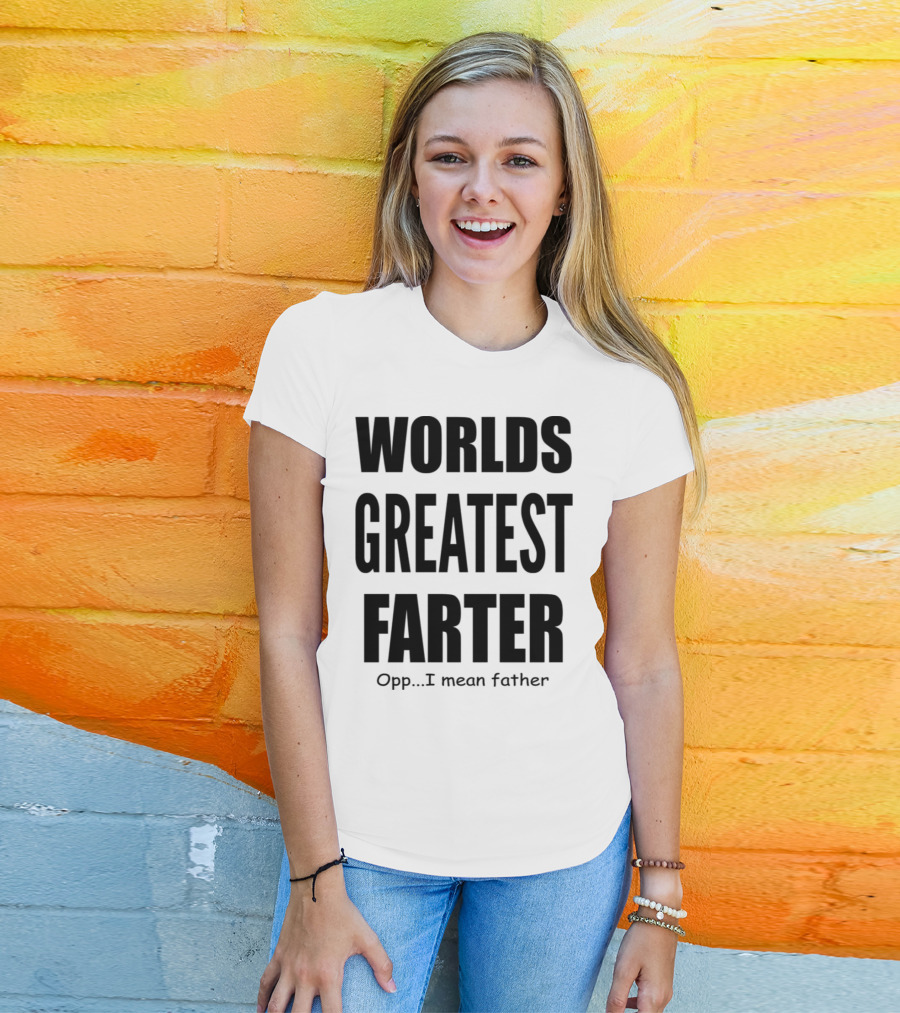 WORLDS GREATEST FARTER Opp I Mean Father T-Shirt