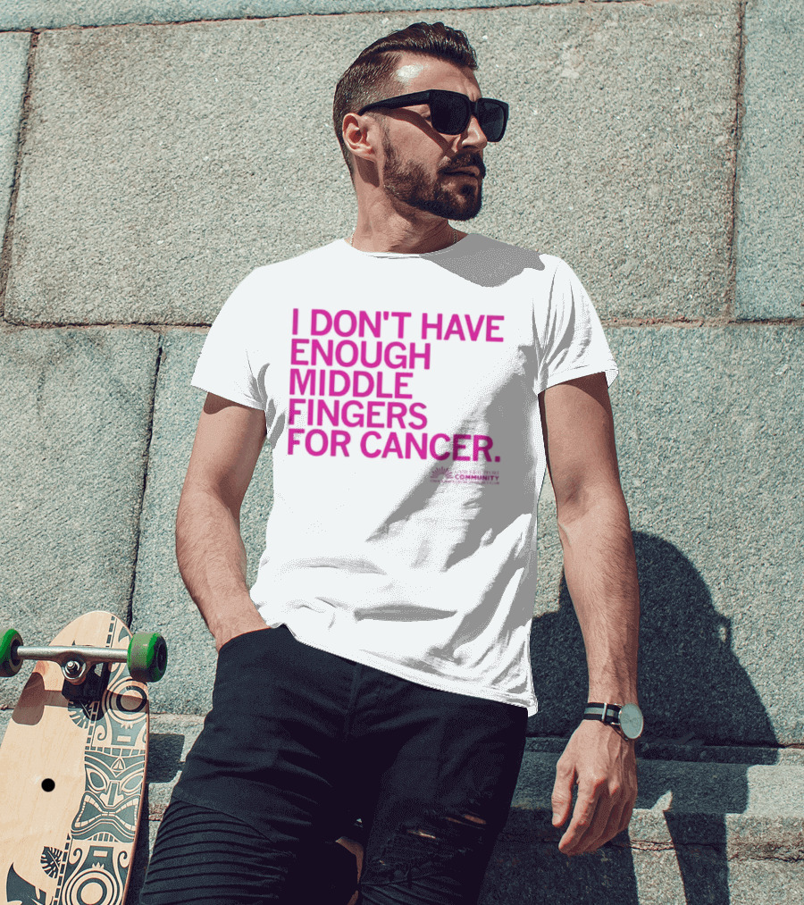 I Don't Have Enough Middle Fingers For Cancer Breast Cancer Awareness Fight T-Shirt