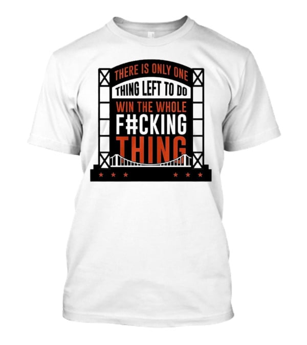 New York Mets There Is Only One Thing Left To Do Win The Whole F#cking Thing T-Shirt