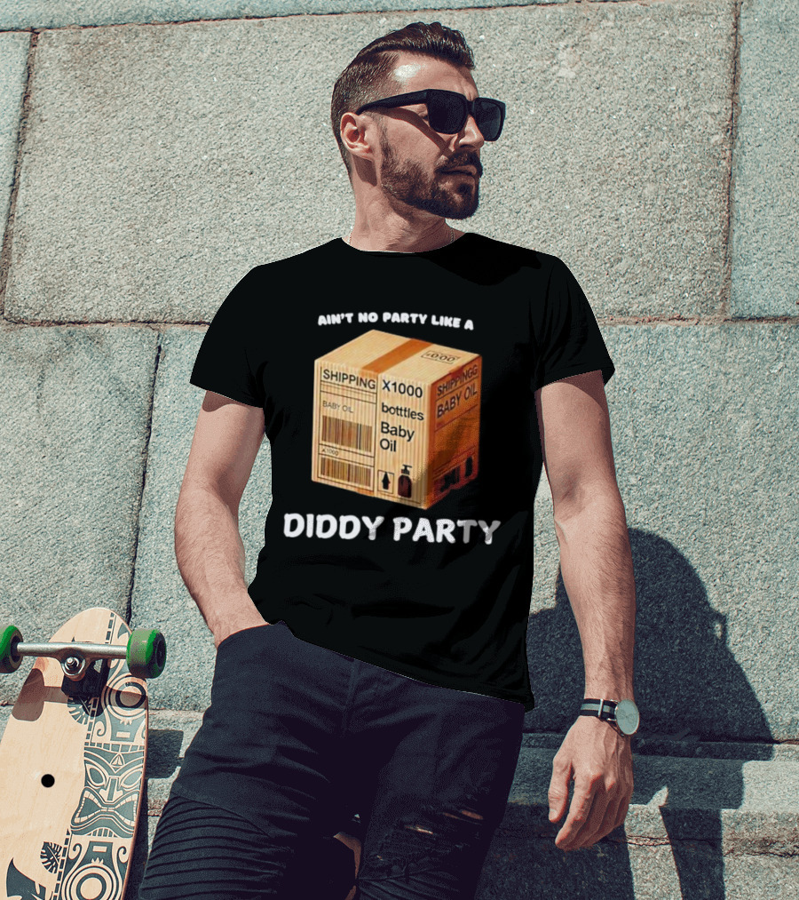 Ain’t No Party Like A Diddy Party Baby Oil Shipping X1000 Bottles T-Shirt