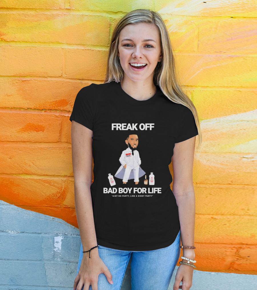 Freak Off Bad Boy For Life Ain’t No Party Like A Diddy Party T-Shirt