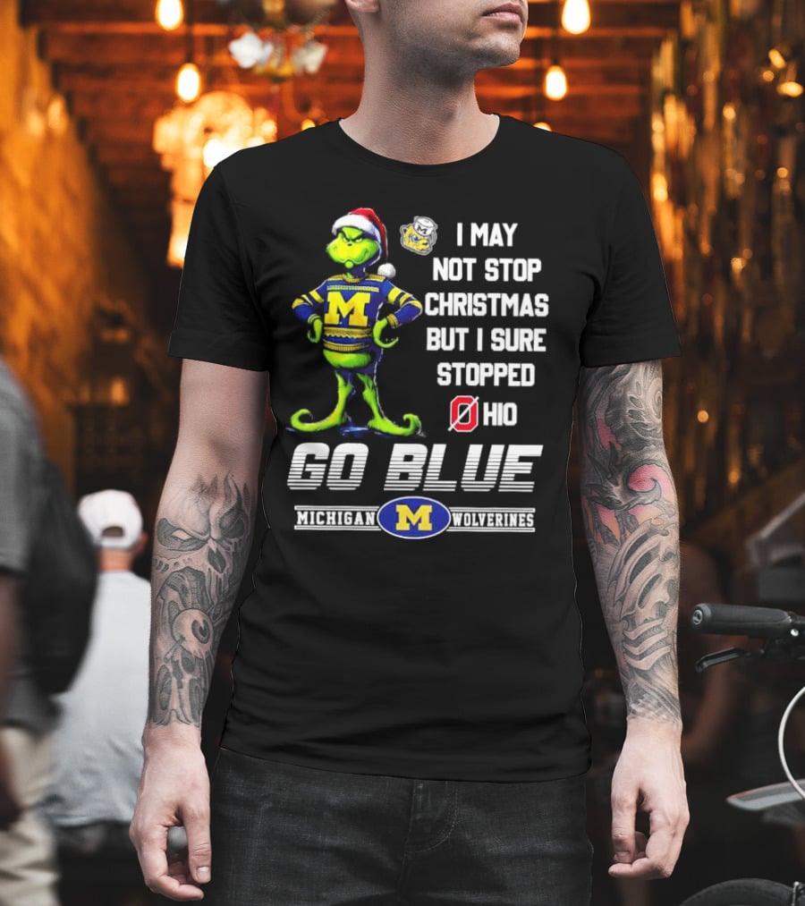 Michigan Wolverines Grinch Go Blue I May Not Stop Christmas But I Sure Stopped Ohio T-Shirt