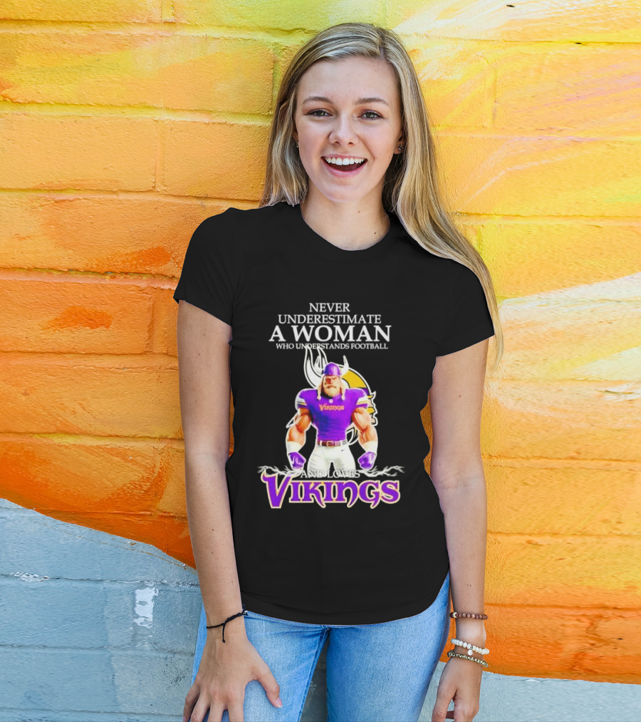 Never Underestimate A Woman Who Understands Football And Loves Vikings T-Shirt