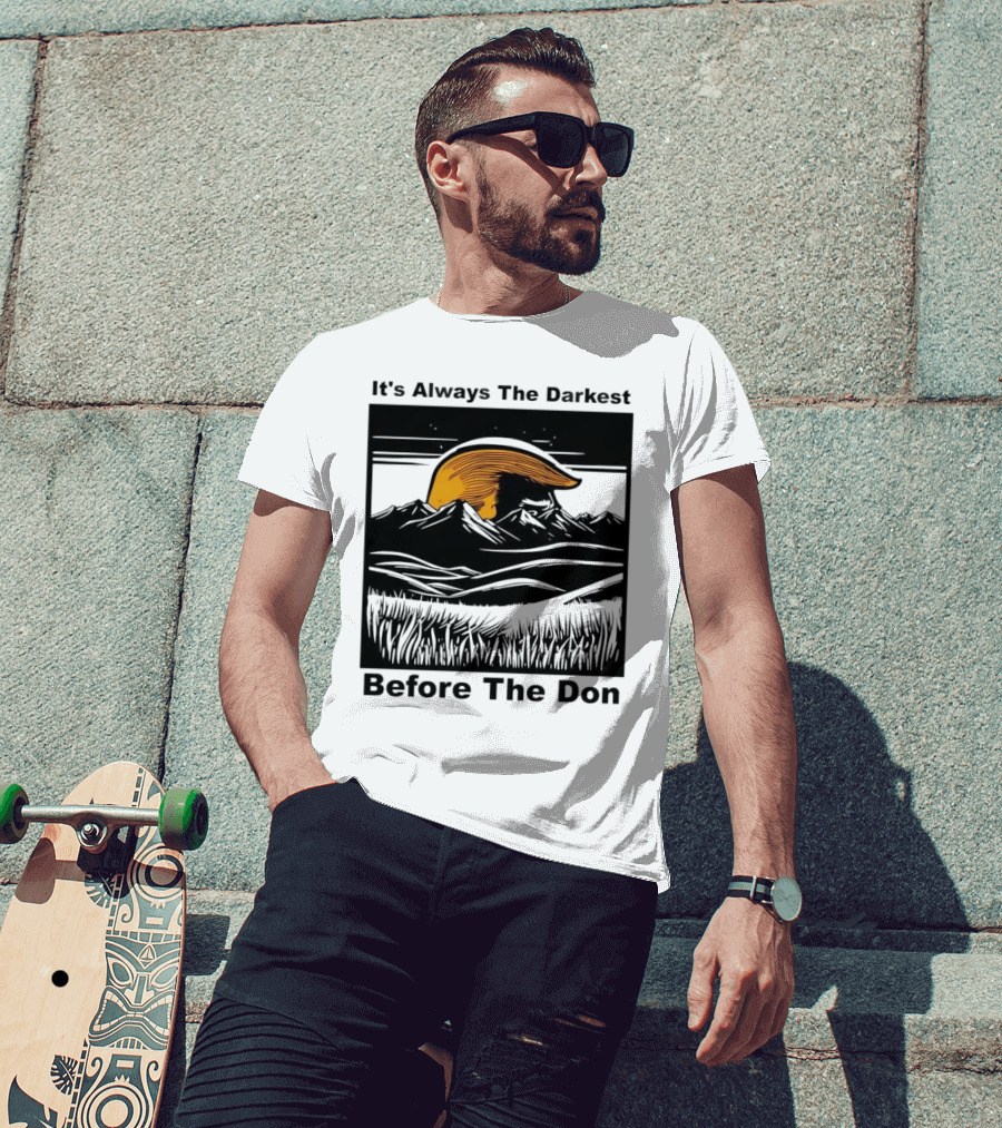 It's Always The Darkest Before The Don T-Shirt