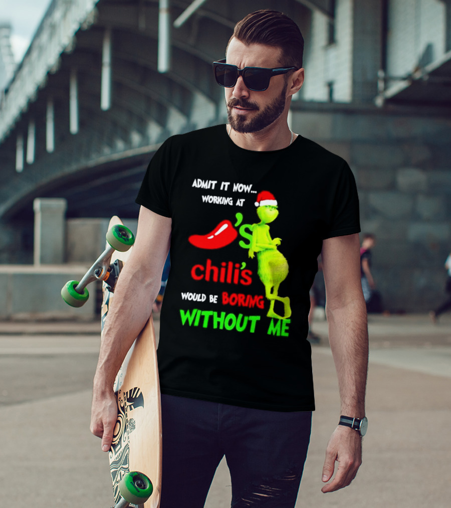 Admit It Now Working At Chili's Would Be Boring Without Me Grinch Christmas Santa Hat T-Shirt