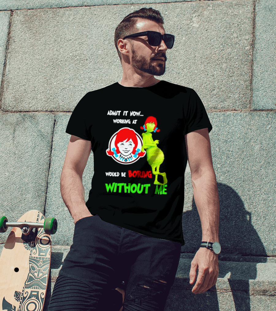 Admit It Now Working At Wendy's Would Be Boring Without Me Grinch With Wendy Hair Christmas T-Shirt