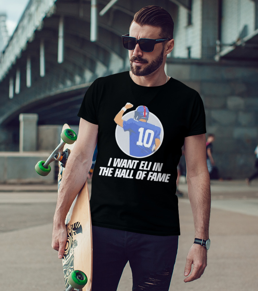 I Want Eli In The Hall Of Fame Football Number 10 Player Recognition T-Shirt