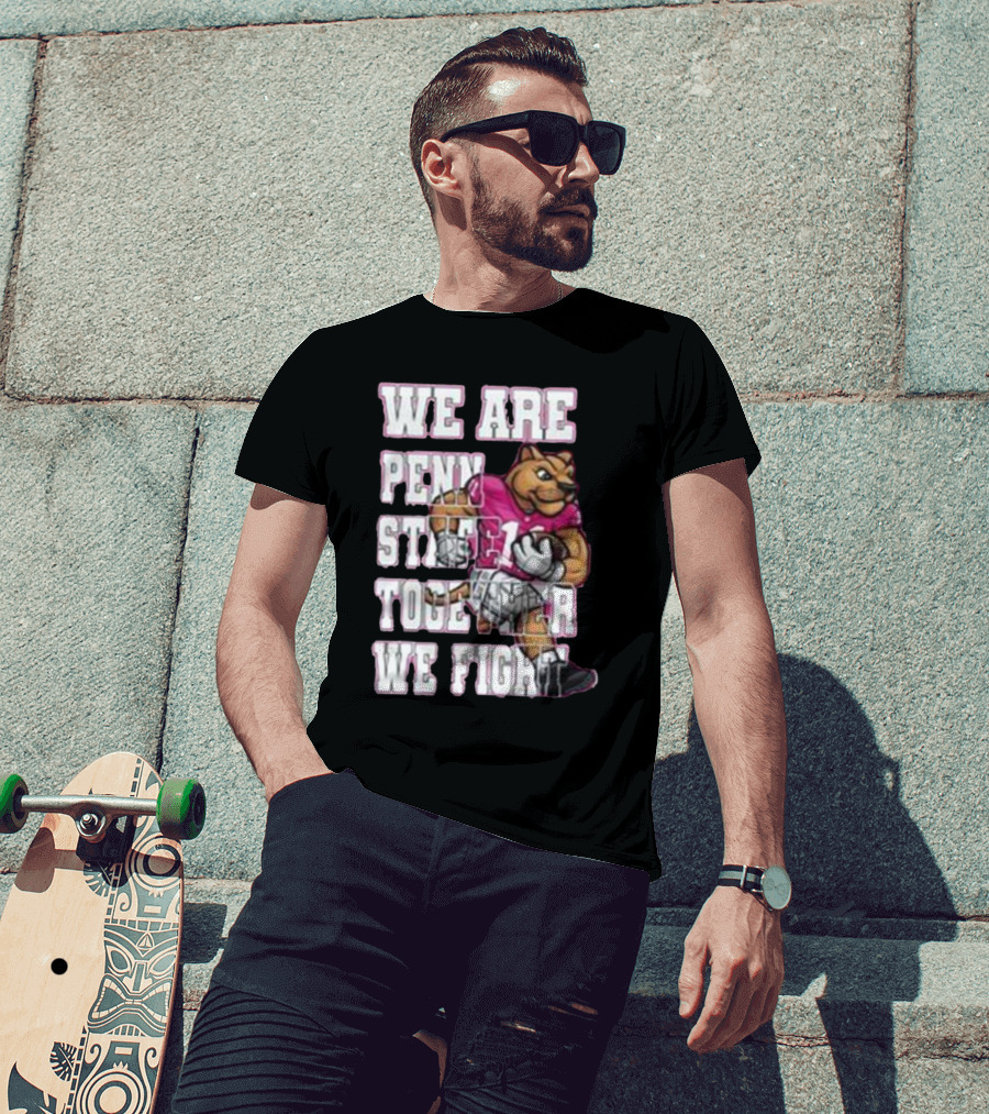We Are Penn State Together We Fight Pink T-Shirt