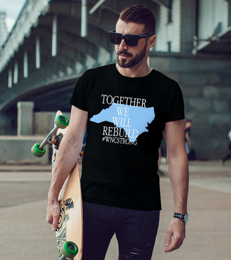 Together We Will Rebuild #WNCStrong North Carolina Shape Resilience T-Shirt