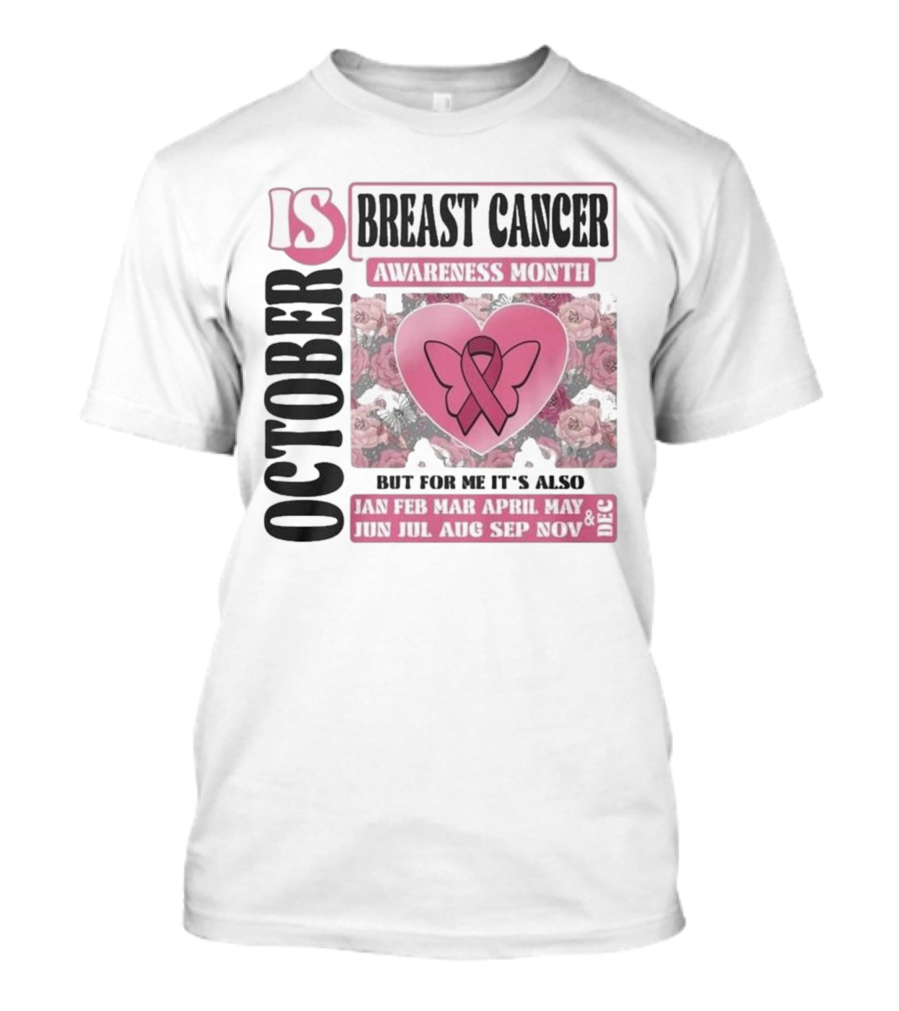 October Is Breast Cancer Awareness Month But For Me It's Also Year Round Jan Feb Mar April May Jun Jul Aug Sep Nov Dec Butterfly Ribbon Floral Background T-Shirt