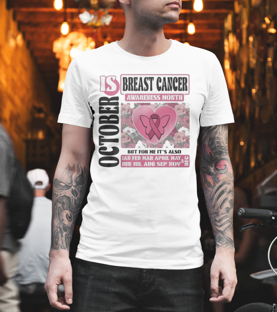 October Is Breast Cancer Awareness Month But For Me It's Also Year Round Jan Feb Mar April May Jun Jul Aug Sep Nov Dec Butterfly Ribbon Floral Background T-Shirt