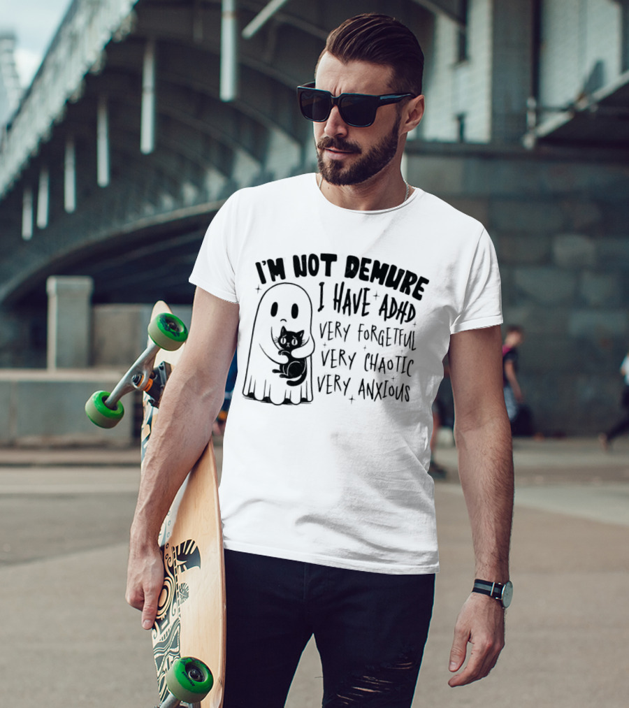 I'm Not Demure I Have ADHD Very Forgetful Very Chaotic Very Anxious Ghost With Cat T-Shirt