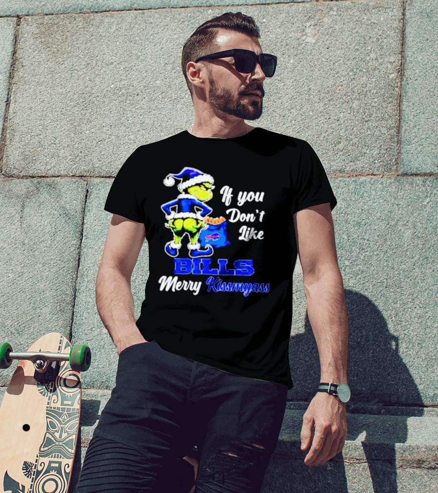 Grinch If You Don't Like Bills Merry Kissmyass T-Shirt