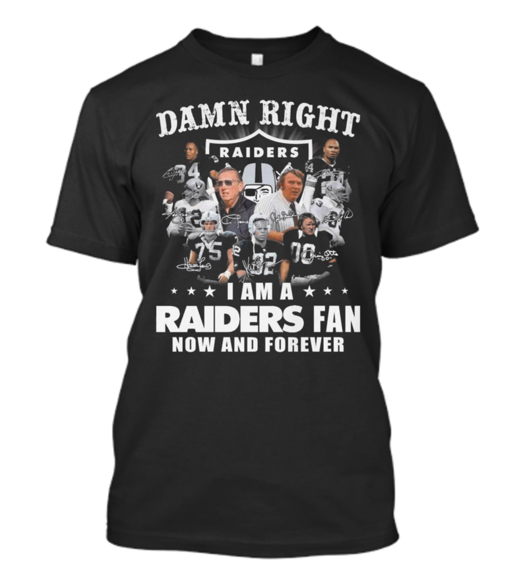 Damn Right Raiders Fan Now And Forever Legend Signatures T-Shirt