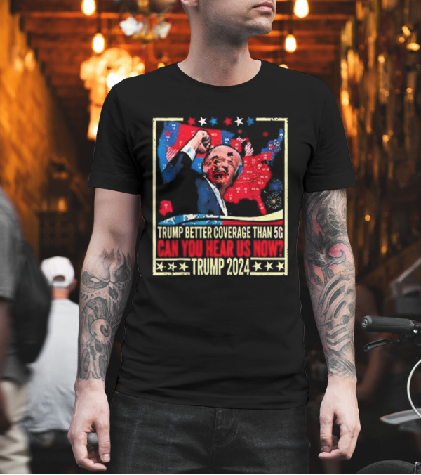 Trump Better Coverage Than 5G Can You Hear Us Now Trump T-Shirt Trump Better Coverage Than 5G Can You Hear Us Now Trump T-Shirt