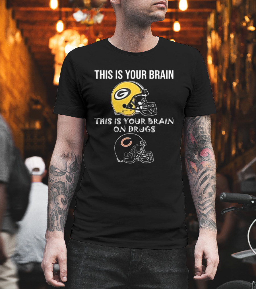 This Is Your Brain Green Bay Packers Helmet This Is Your Brain On Drugs Chicago Bears Helmet T-Shirt