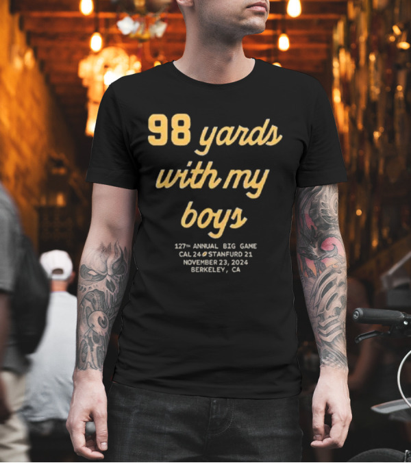 98 Yards With My Boys 127th Annual Big Game CAL 24 Stanford 21 November 23 2024 Berkeley CA T-Shirt 98 Yards With My Boys 127th Annual Big Game CAL 24 Stanford 21 November 23 2024 Berkeley CA T-Shirt
