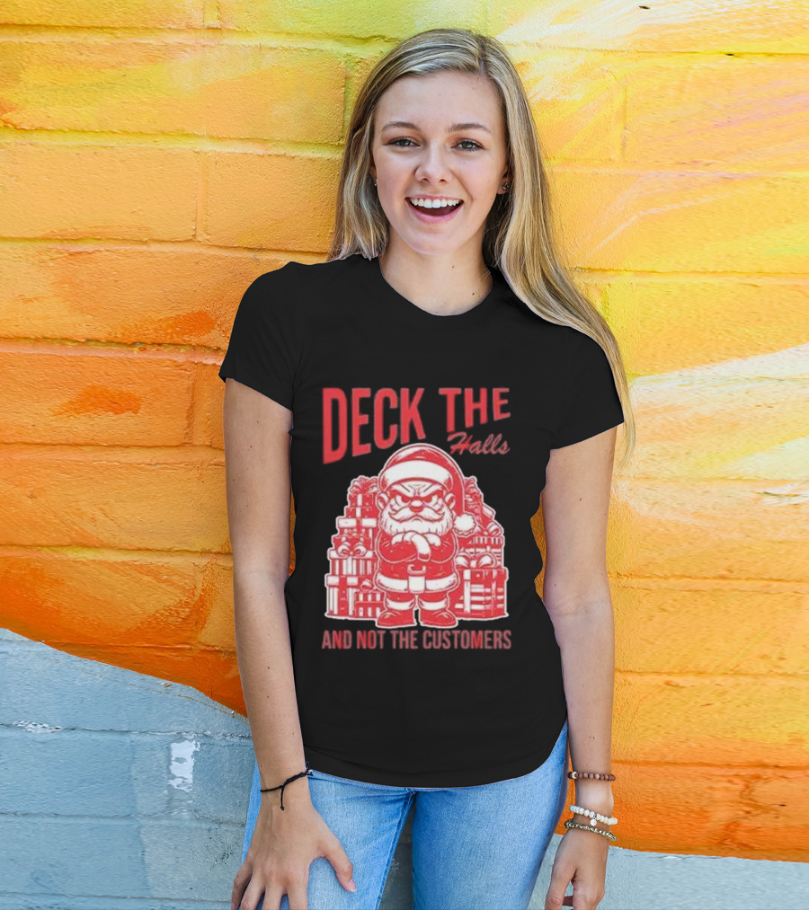 Deck The Halls And Not The Customers Santa Christmas T-Shirt